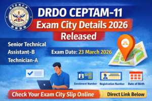 DRDO CEPTAM 11 Exam City Details 2026 released check exam city slip for Senior Technical Assistant B and Technician A exam